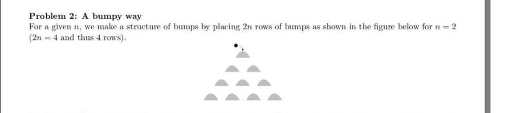 Problem 2: A bumpy way For a given n, we make
