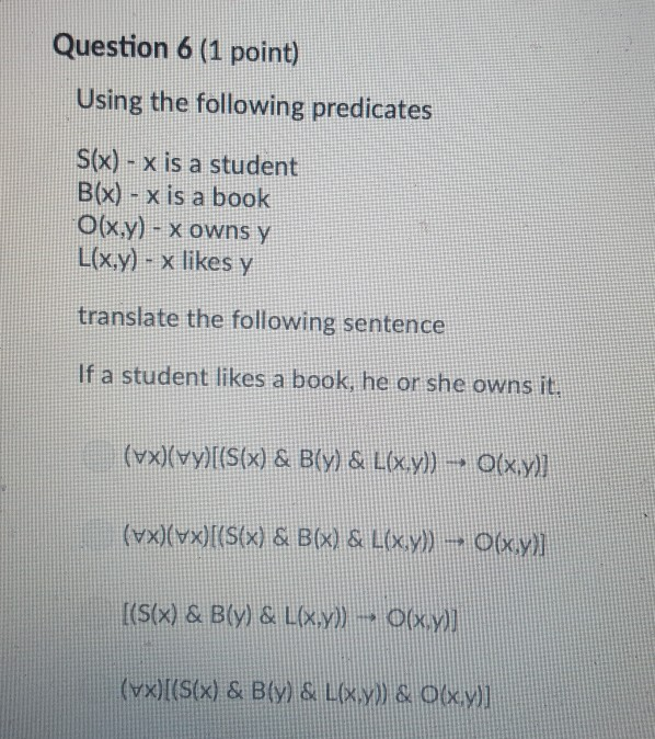 Question 6 (1 point) Using the following predicates S(x) - x