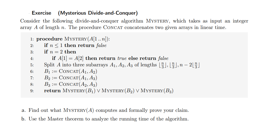 Exercise (Mysterious Divide-and-Conquer) Consider the following divide-and-conquer algorithm MYSTERY, which takes