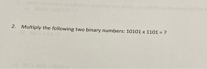  2. Multiply the following two binary numbers: 10101 x 1101 =