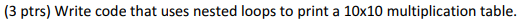 C++ programming: (3 ptrs) Write code that uses nested loops to print