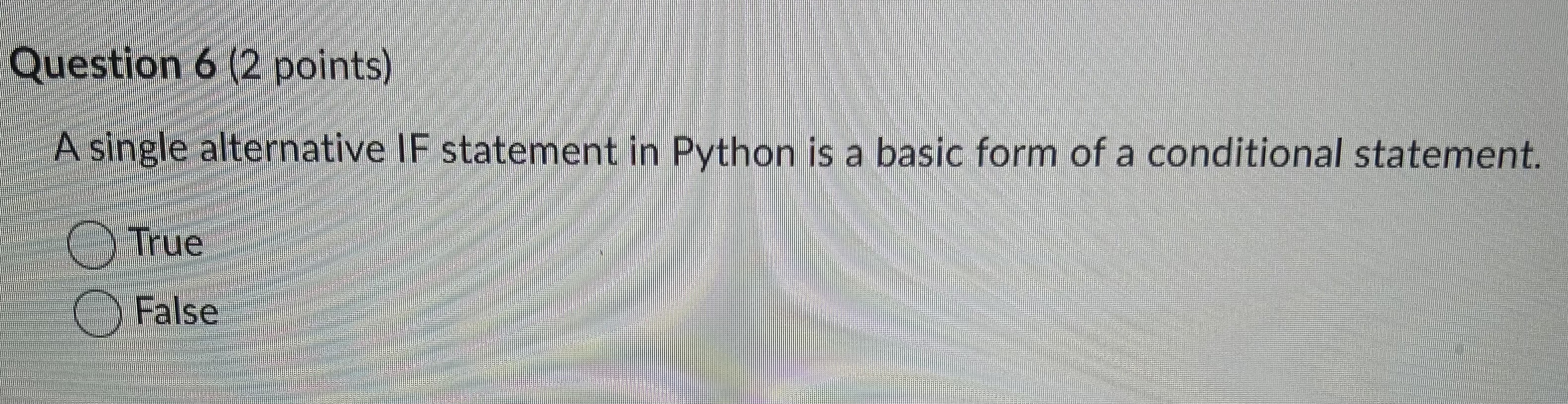  Question 6(2 points) A single alternative IF statement in Python is