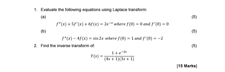  Evaluate the following equations using Laplace transform: (a) f''(x)+5f'(x)+6f(x)=2e-x where f(0)=0