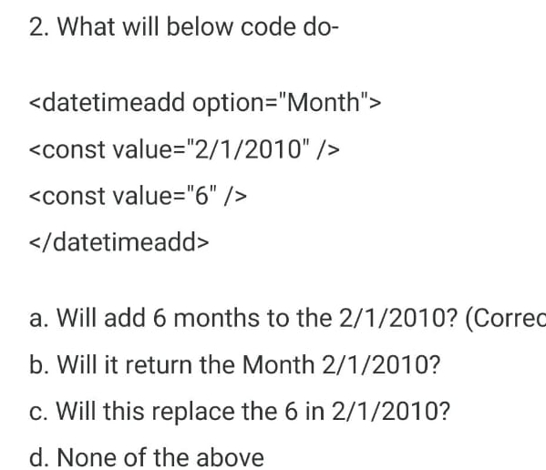  What will below code do-a. Will add 6 months to the