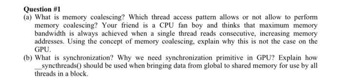  Question \#1 (a) What is memory coalescing? Which thread access pattern