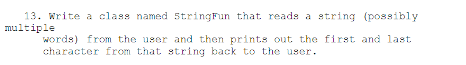Java programming question 13. Write a class named StringFun that reads a