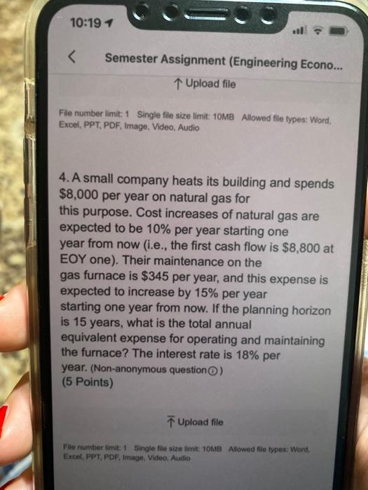  10:19 + Semester Assignment (Engineering Econo... Upload file File number limit: