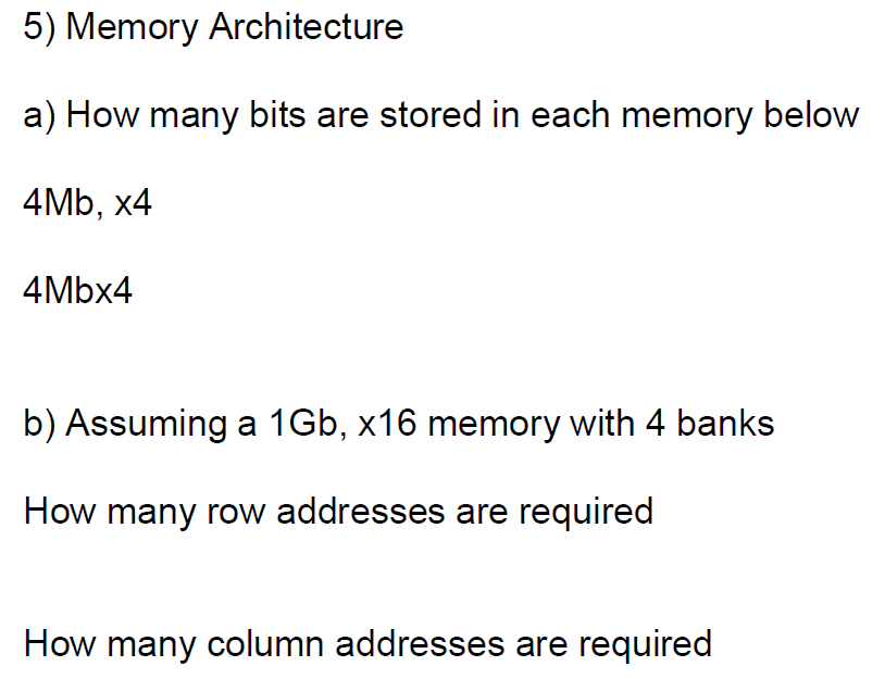  5) Memory Architecture a) How many bits are stored in each