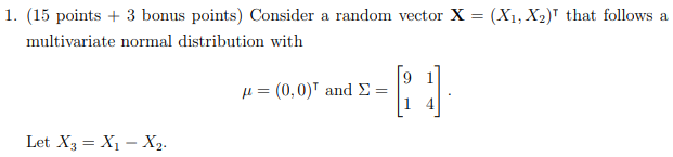 Multivariate Statistics 1. (15 points + 3 bonus points) Consider a random