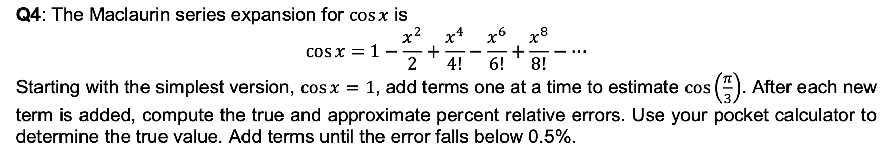 please answer it using MATLAB ONLY. Thank you Q4: The Maclaurin series
