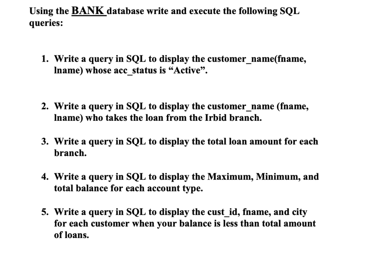  Using the BANK database write and execute the following SQL queries: