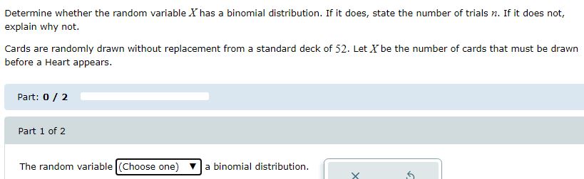  Determine whether the random variable X has a binomial distribution. If