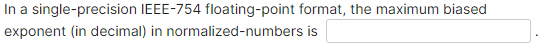 decimal) in normalized-numbers is In a single-precision IEEE-754 floating-point format, the maximum