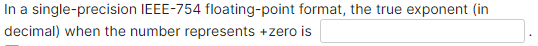 biased exponent (in decimal) in normalized-numbers is In a single-precision IEEE-754 floating-point