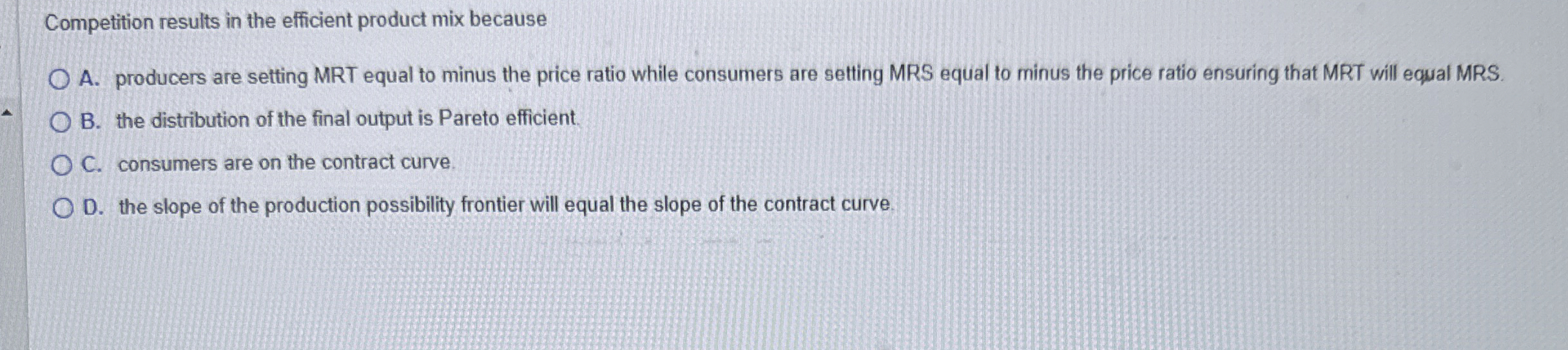  Competition results in the efficient product mix because A. producers are