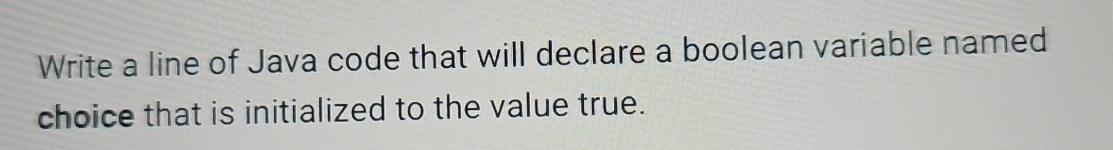  Write a line of Java code that will declare a boolean