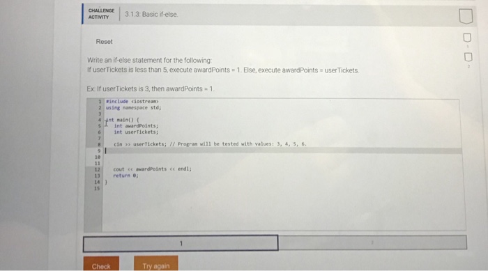  CHALLENGIE ACTIVITY 3.1.3 Basic if-else Reset Write an if-else statement for