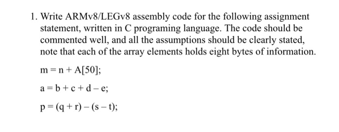  1. Write ARMv8/LEGv8 assembly code for the following assignment statement, written