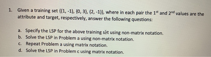  1. Given a training set {(1, -1), (0, 3), (2, -1)},