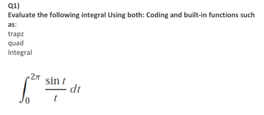  Q1)Using matlab evaluate the following integral Using both: Coding and built-in