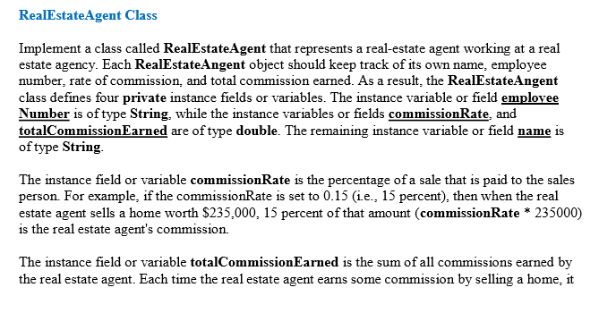 Java please. RealEstateAgent Class Implement a class called RealEstateAgent that represents a