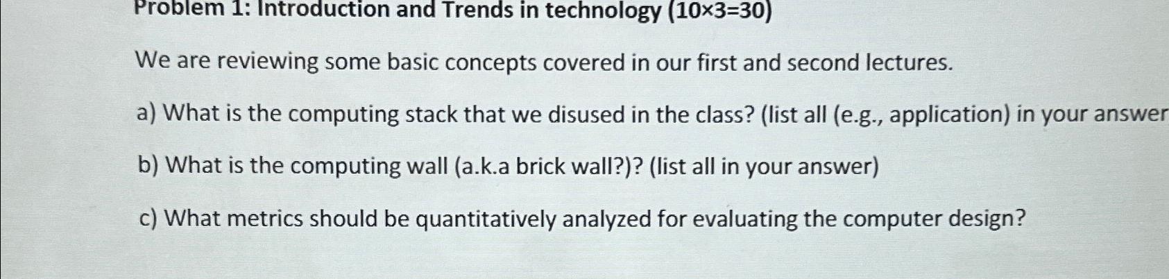  Problem 1: Introduction and Trends in technology )=(30 We are reviewing