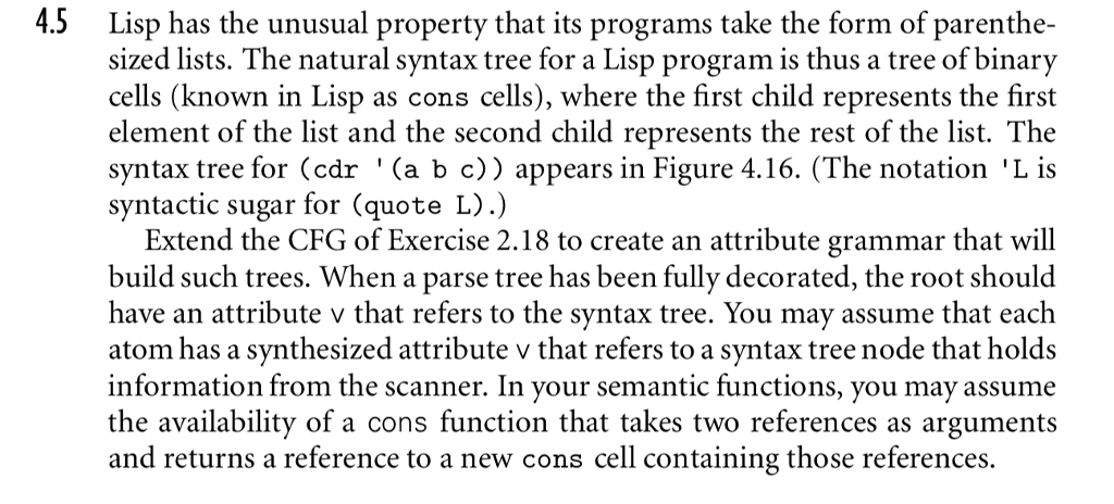 https://www.chegg.com/homework-help/Programming-Language-Pragmatics-4th-edition-chapter-2-problem-18E-solution-9780124104099 (answer for 2.18) 4.5 Lisp has the unusual property that its
