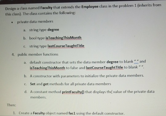 in C++ Design a class named Faculty that extends the Employee class