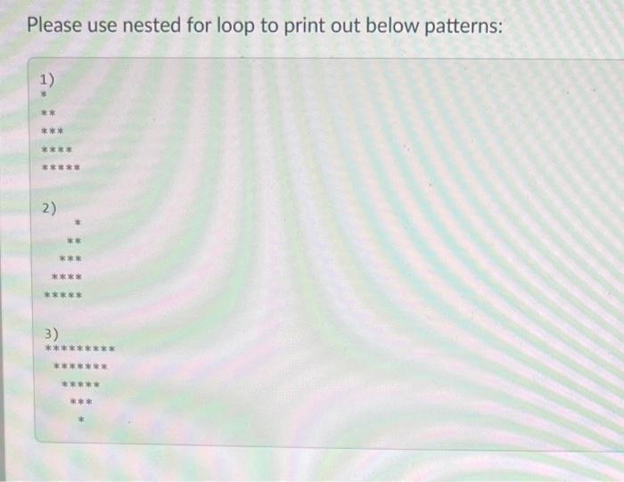 please use python Please use nested for loop to print out below