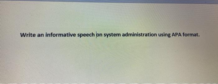  Write an informative speech on system administration using APA format