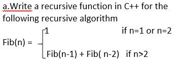 Write a recursive function in C++ for the following recursive algorithm a.Write