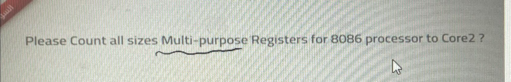  Please Count all sizes Multi-purpose Registers for 8086 processor to Core2?