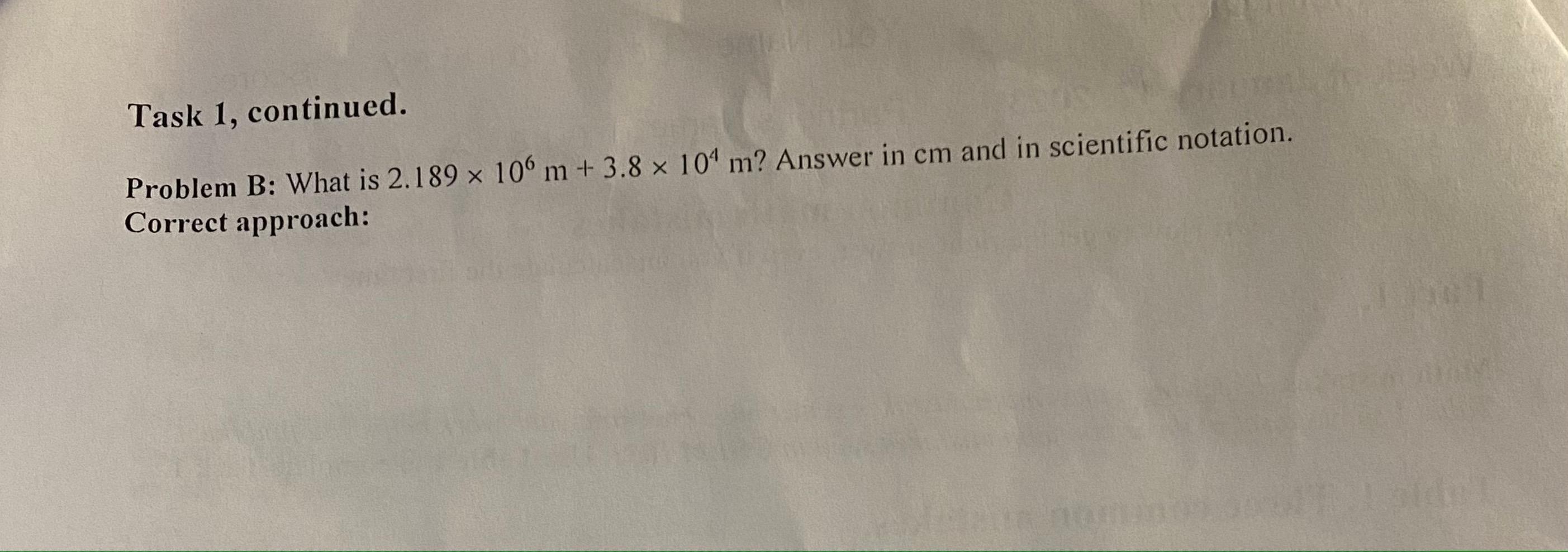  Task 1, continued. Problem B: What is 2.189106m+3.8104m ? Answer in