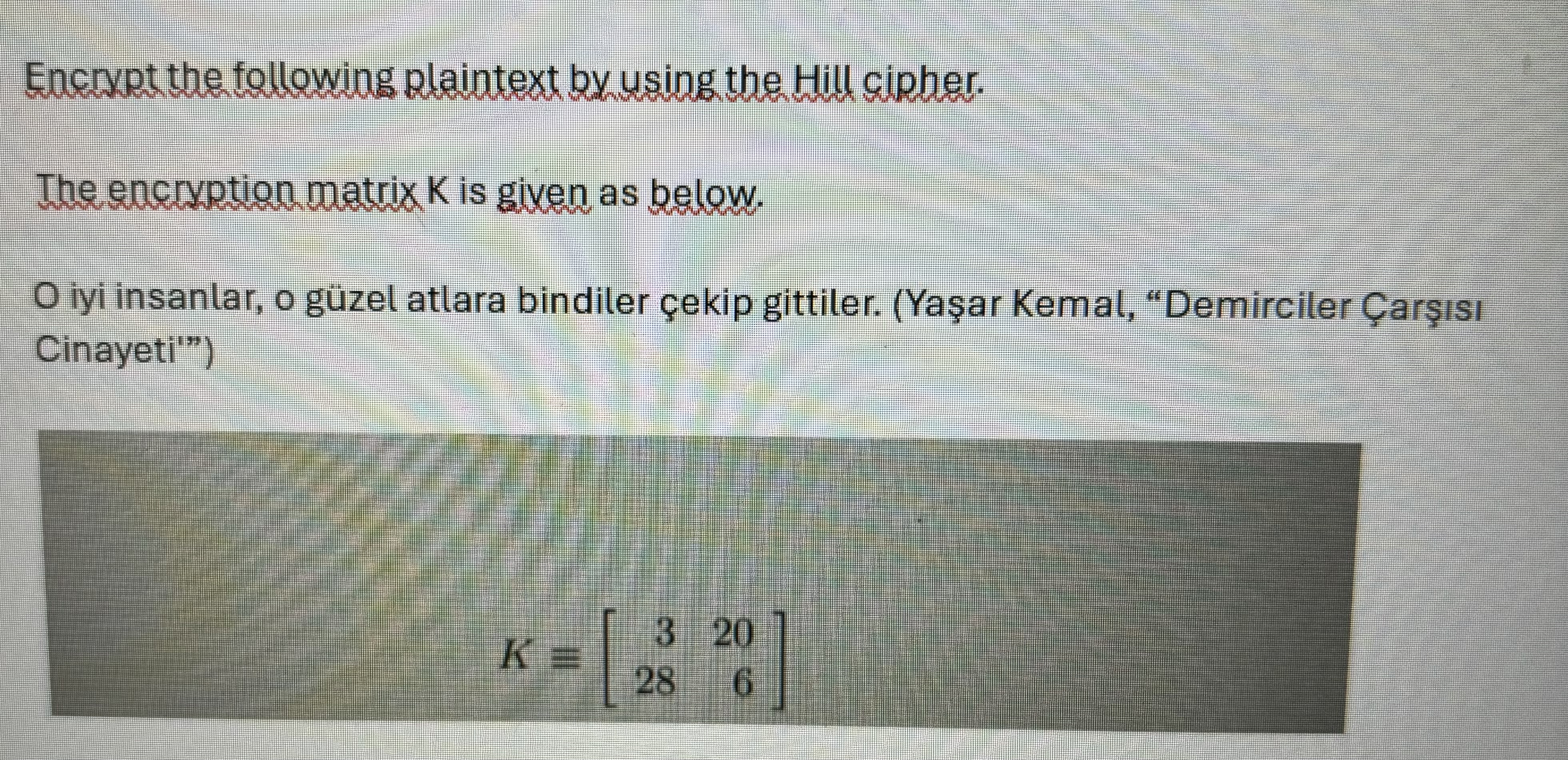  Encrypt the following plaintext by using the Hill cipher. The encryption