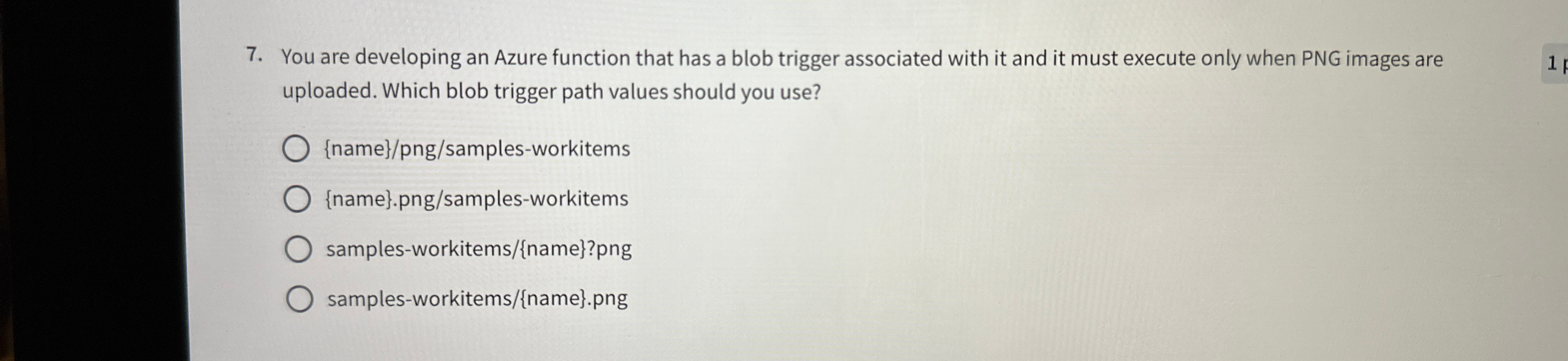  You are developing an Azure function that has a blob trigger