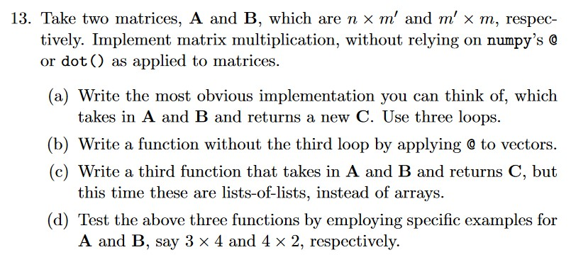 PLEASE WRITE THE FOLLOWING ANSWER IN PYTHON 13. Take two matrices, A