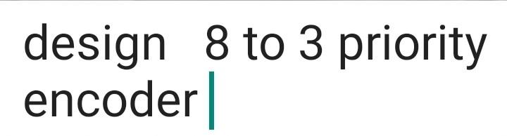  design 8 to 3 priority encoder