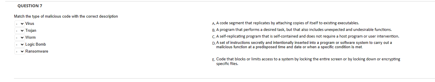  QUESTION 7 Match the type of malicious code with the correct