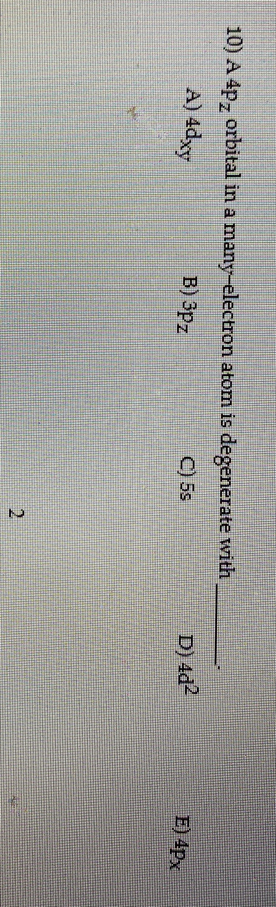  A 4pz orbital in a many-electron atom is degenerate with q,
