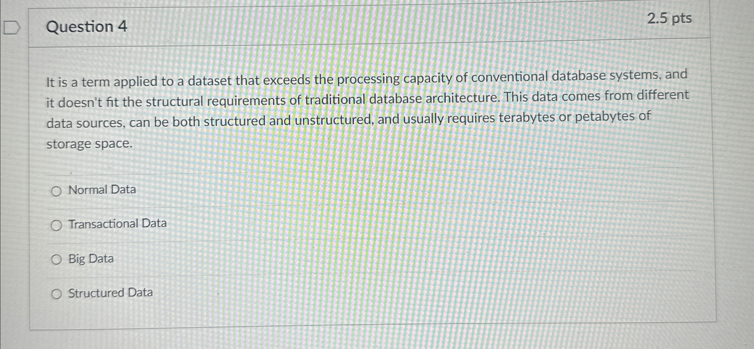  Question 4 2.5 pts It is a term applied to a