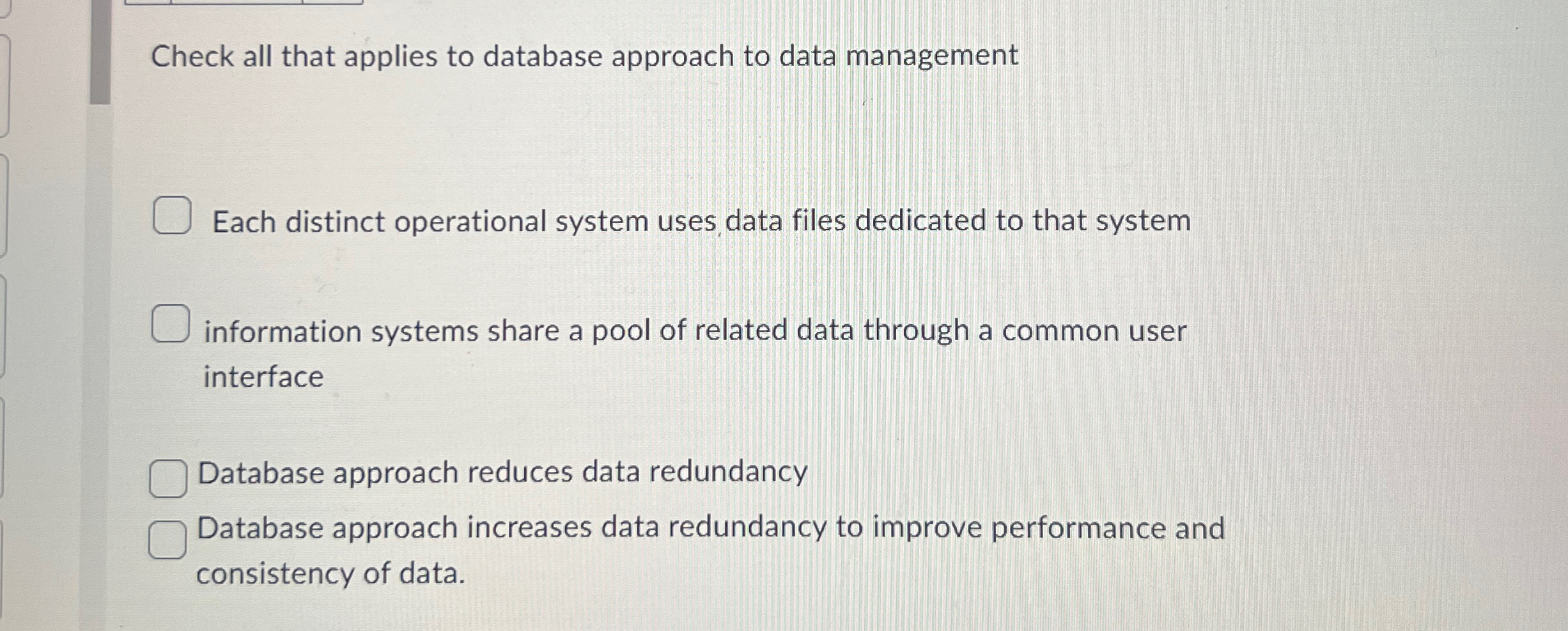  Check all that applies to database approach to data management Each