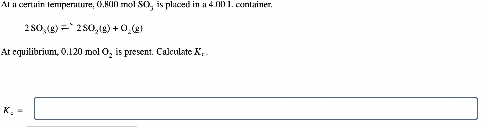  At a certain temperature, 0.800molSO3 is placed in a 4.00L container.