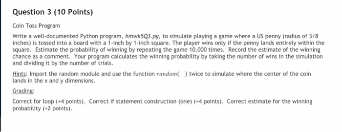  Question 3 (10 Points) Coin Toss Program Write a well-documented Python
