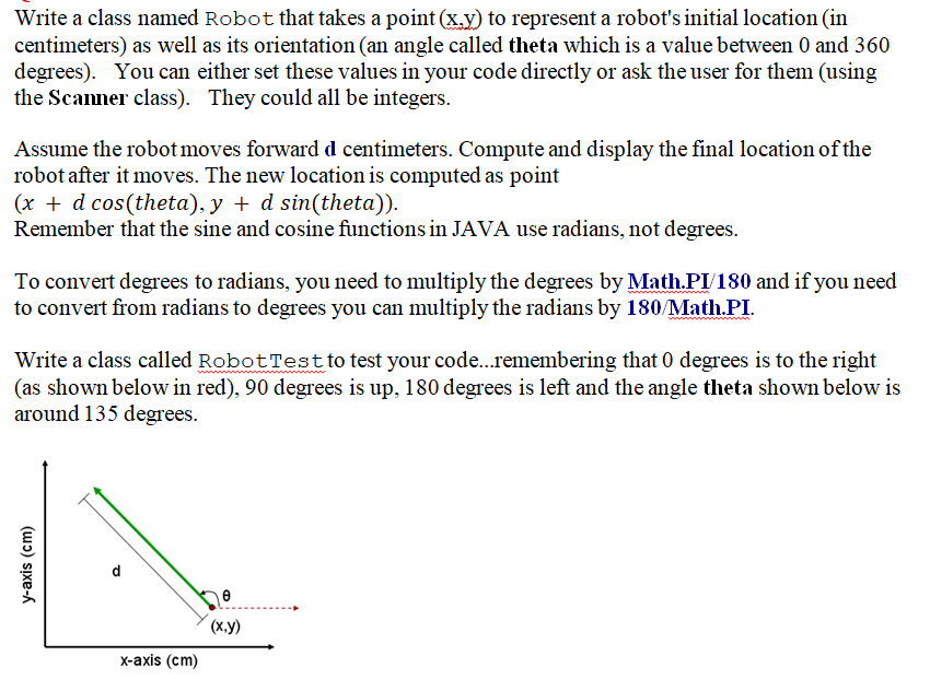 Object Orientated Programming, JAVA Write a class named Robot that takes a