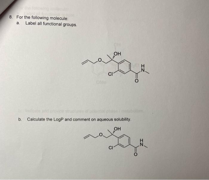  8. For the following molecule: a. Label all functional groups. b.