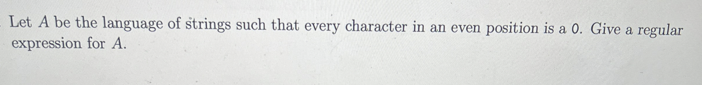  Let A be the language of strings such that every character