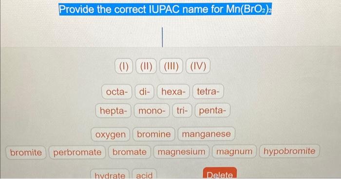  Provide the correct IUPAC name for Mn(BrO2)2