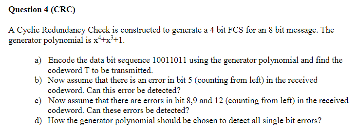  Question 4 (CRC) A Cyclic Redundancy Check is constructed to generate
