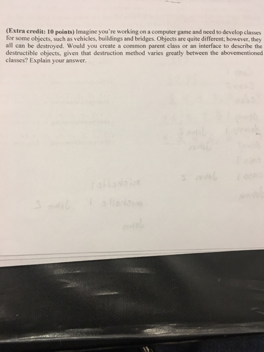  (Extra credit: 10 points) Imagine you're working on a computer game