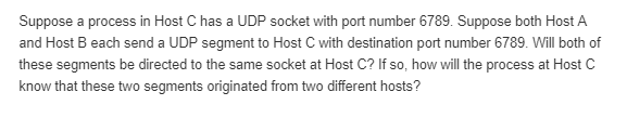  Suppose a process in Host C has a UDP socket with